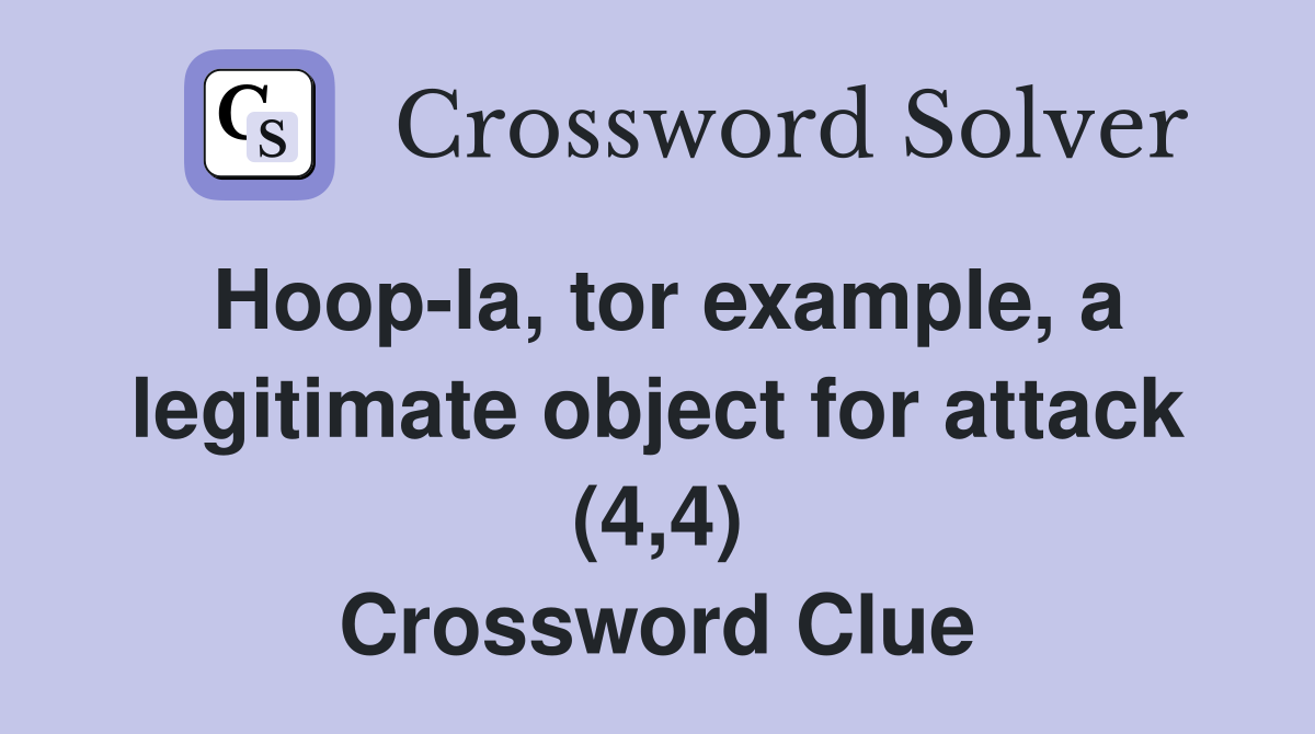 Hoop-la, tor example, a legitimate object for attack (4,4) Crossword Clue