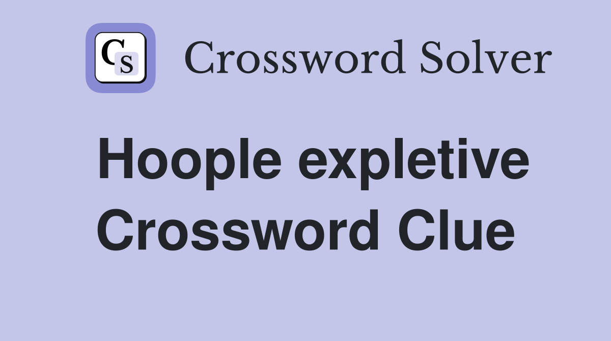 Hoople expletive Crossword Clue