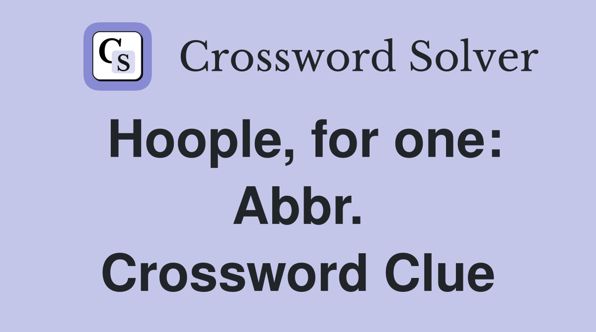 Hoople, for one: Abbr. Crossword Clue