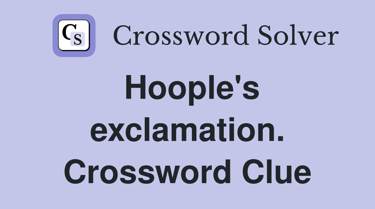 Hoople's exclamation. Crossword Clue