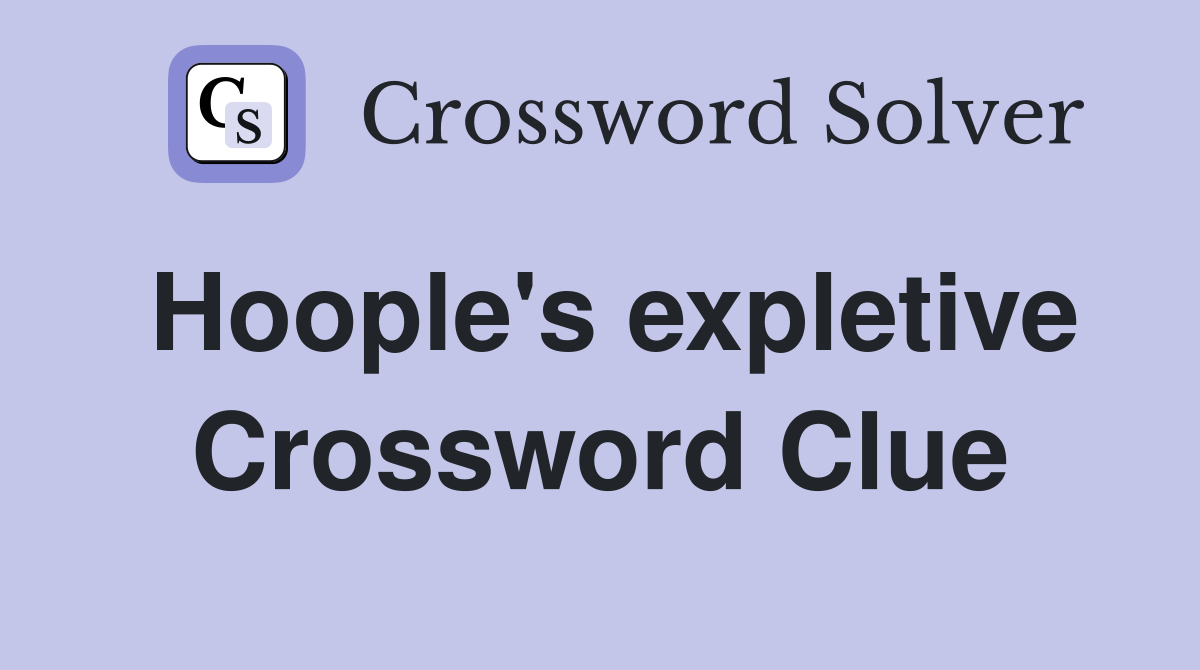 Hoople's expletive Crossword Clue