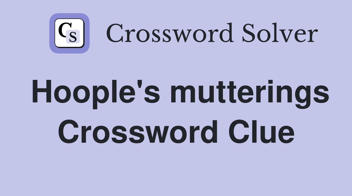 Hoople's mutterings Crossword Clue
