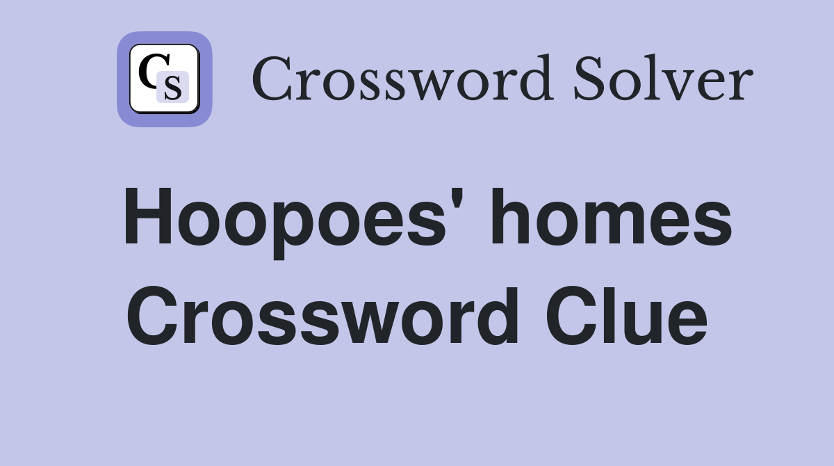 Hoopoes' homes Crossword Clue