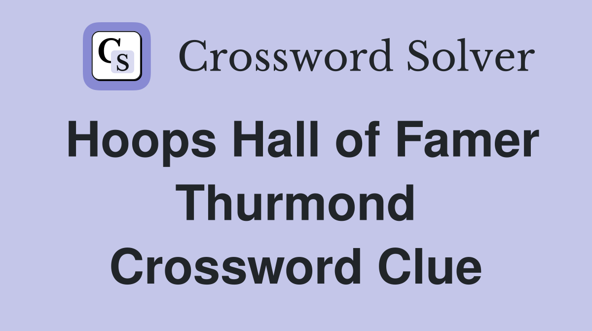 Hoops Hall of Famer Thurmond Crossword Clue