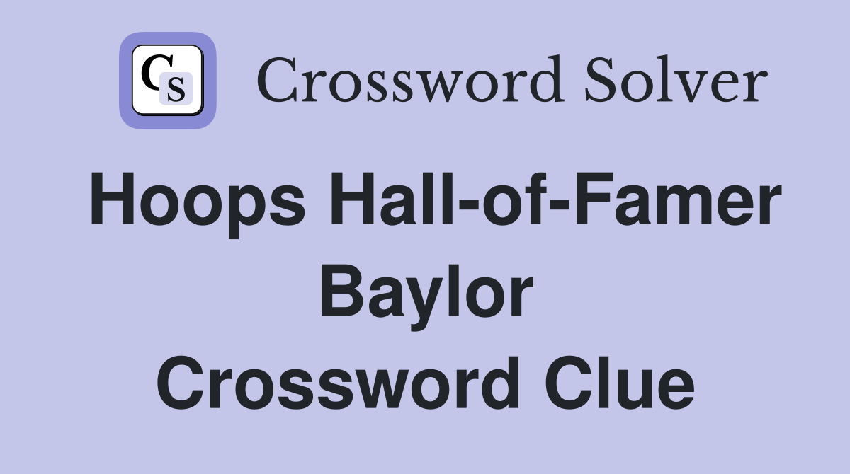 Hoops Hall-of-Famer Baylor Crossword Clue