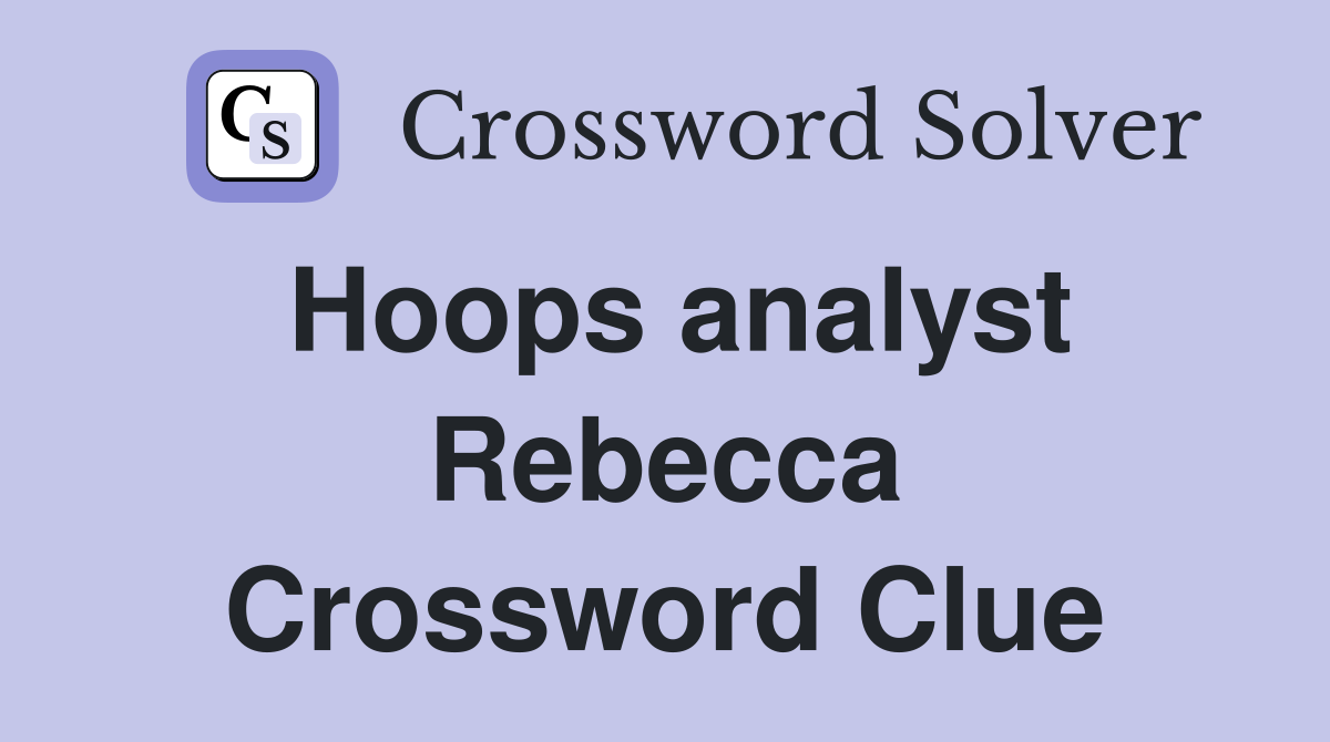Hoops analyst Rebecca Crossword Clue