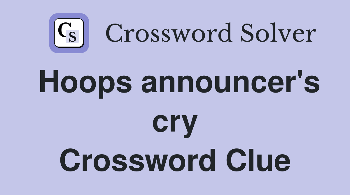 Hoops announcer's cry Crossword Clue