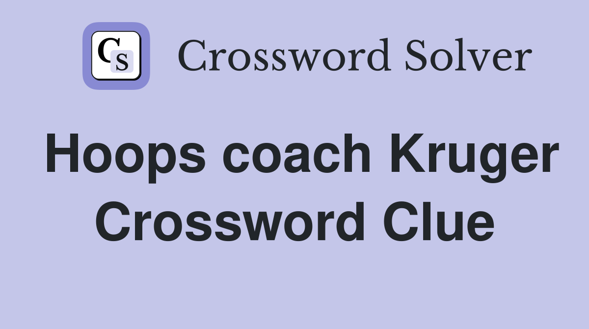 Hoops coach Kruger Crossword Clue