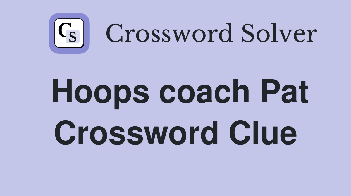 Hoops coach Pat Crossword Clue