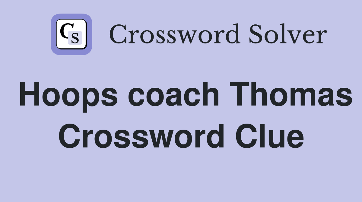 Hoops coach Thomas Crossword Clue
