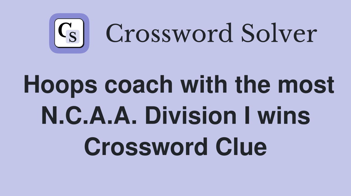 Hoops coach with the most N.C.A.A. Division I wins Crossword Clue