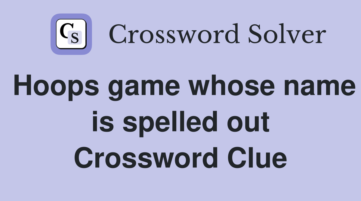 Hoops game whose name is spelled out Crossword Clue