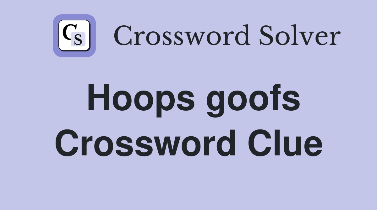 Hoops goofs Crossword Clue