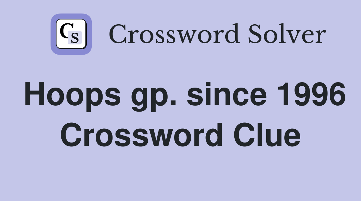 Hoops gp. since 1996 Crossword Clue