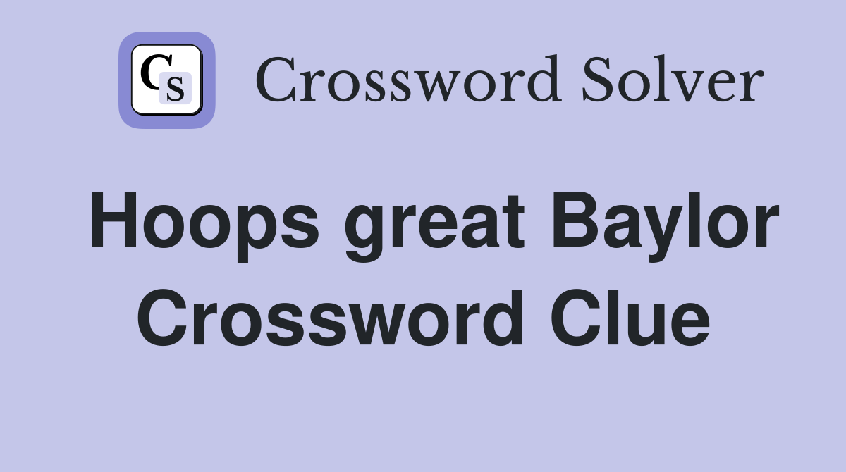 Hoops great Baylor Crossword Clue