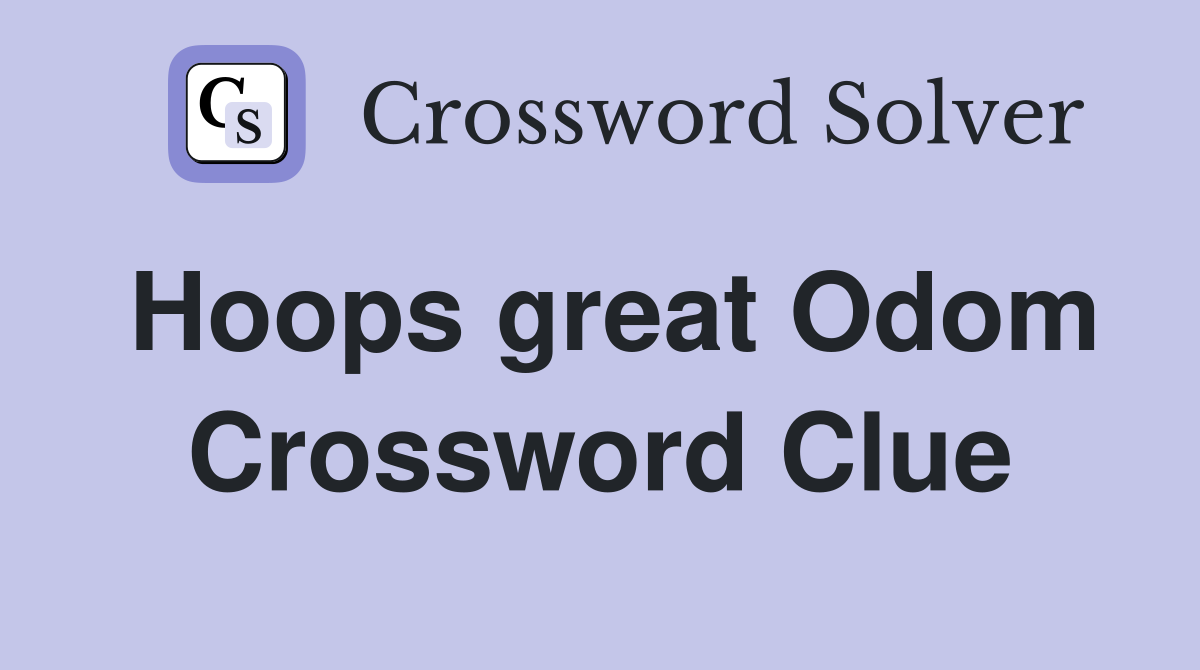 Hoops great Odom Crossword Clue