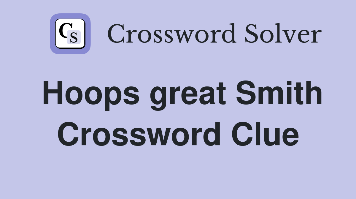Hoops great Smith Crossword Clue