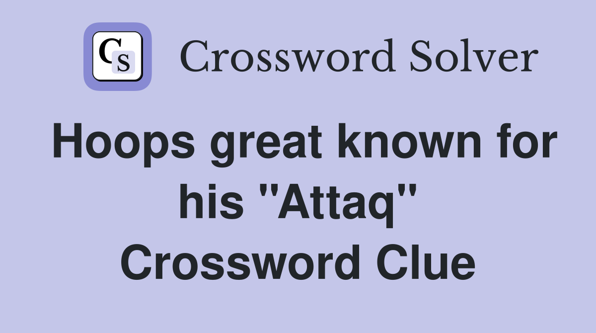 Hoops great known for his ''Attaq'' Crossword Clue