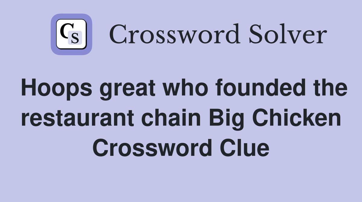Hoops great who founded the restaurant chain Big Chicken Crossword Clue