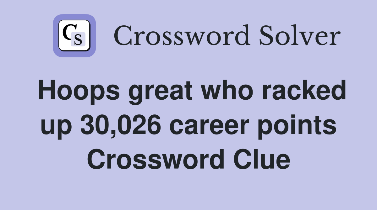 Hoops great who racked up 30,026 career points Crossword Clue