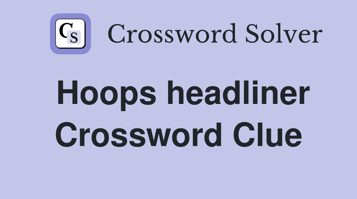Hoops headliner Crossword Clue