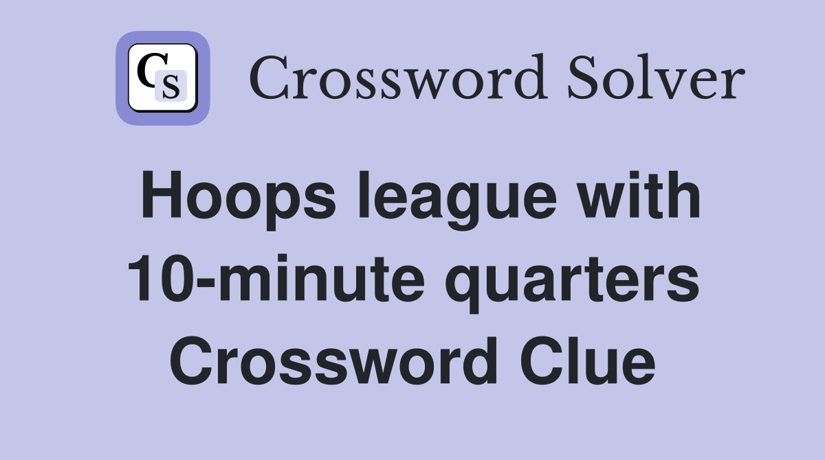 Hoops league with 10-minute quarters Crossword Clue
