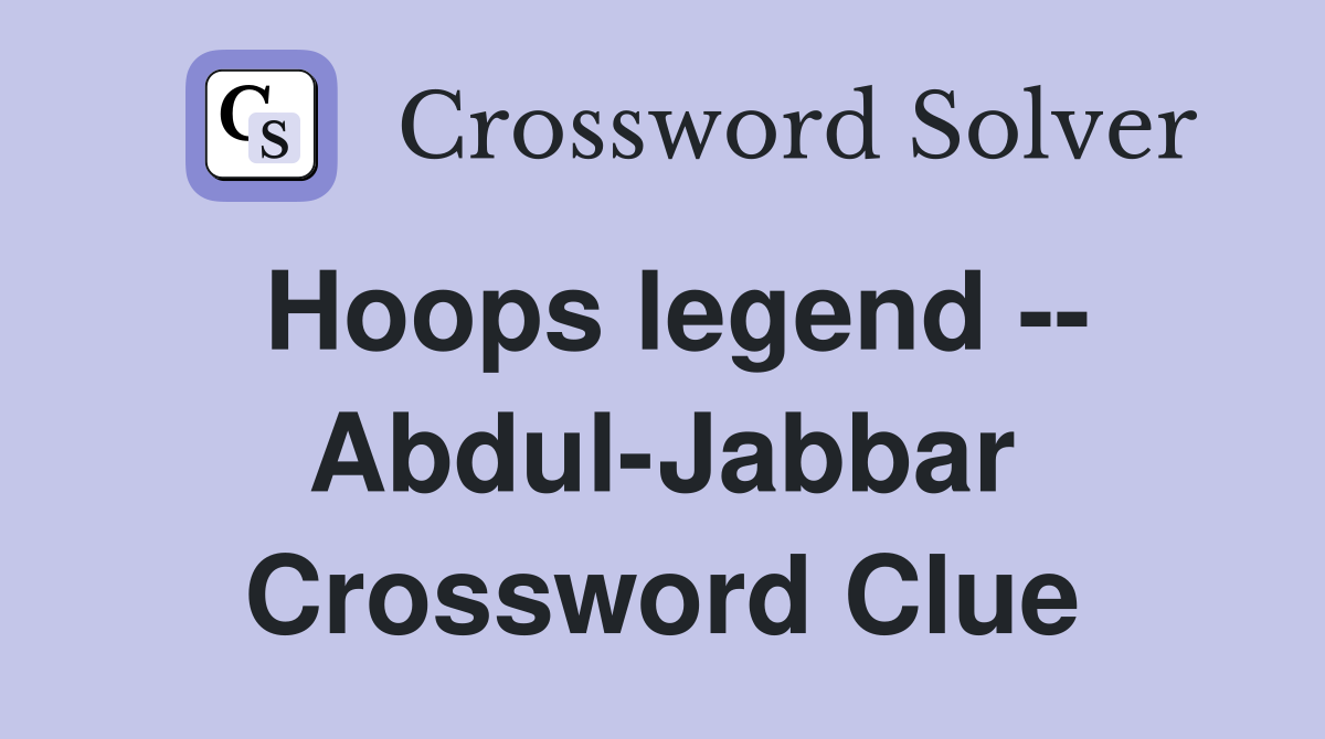 Hoops legend -- Abdul-Jabbar Crossword Clue