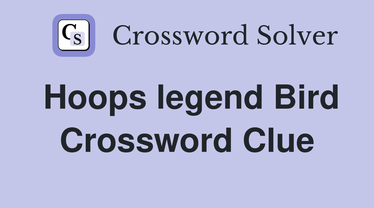 Hoops legend Bird Crossword Clue