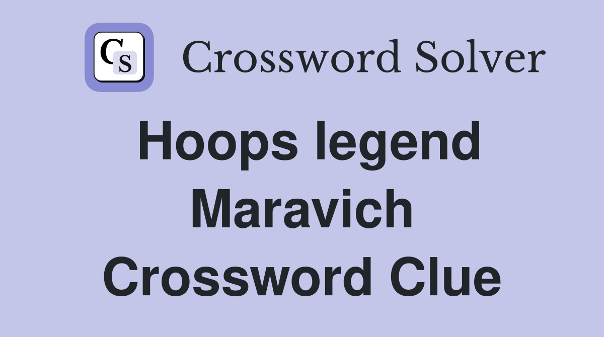 Hoops legend Maravich Crossword Clue