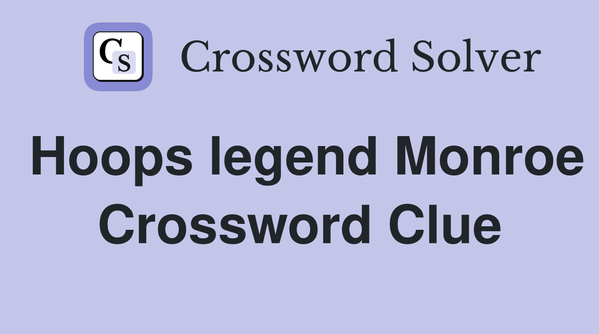 Hoops legend Monroe Crossword Clue