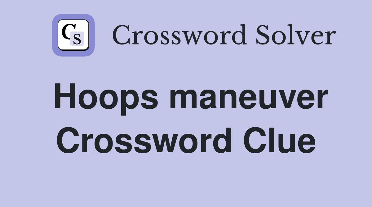 Hoops maneuver Crossword Clue