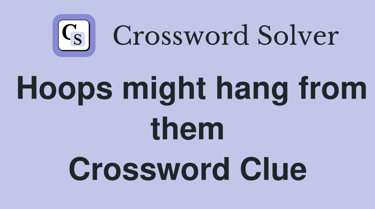 Hoops might hang from them Crossword Clue