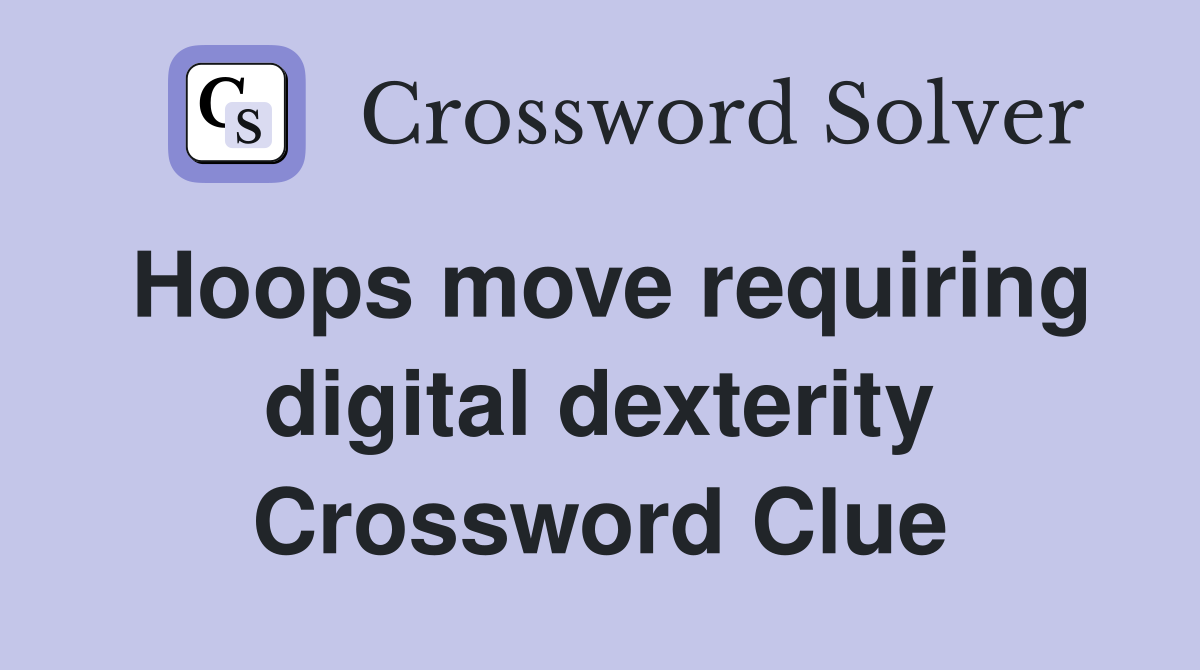 Hoops move requiring digital dexterity Crossword Clue