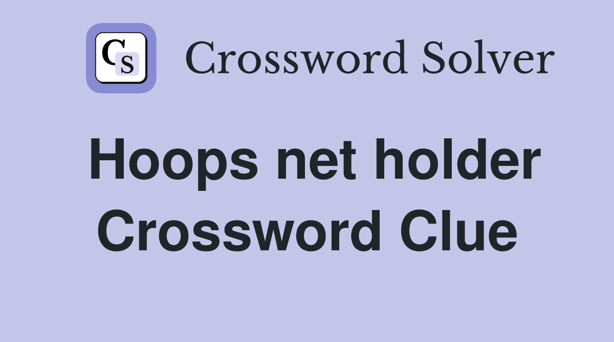Hoops net holder Crossword Clue