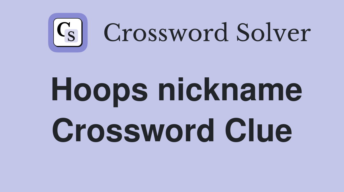 Hoops nickname Crossword Clue