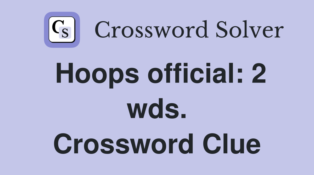 Hoops official: 2 wds. Crossword Clue
