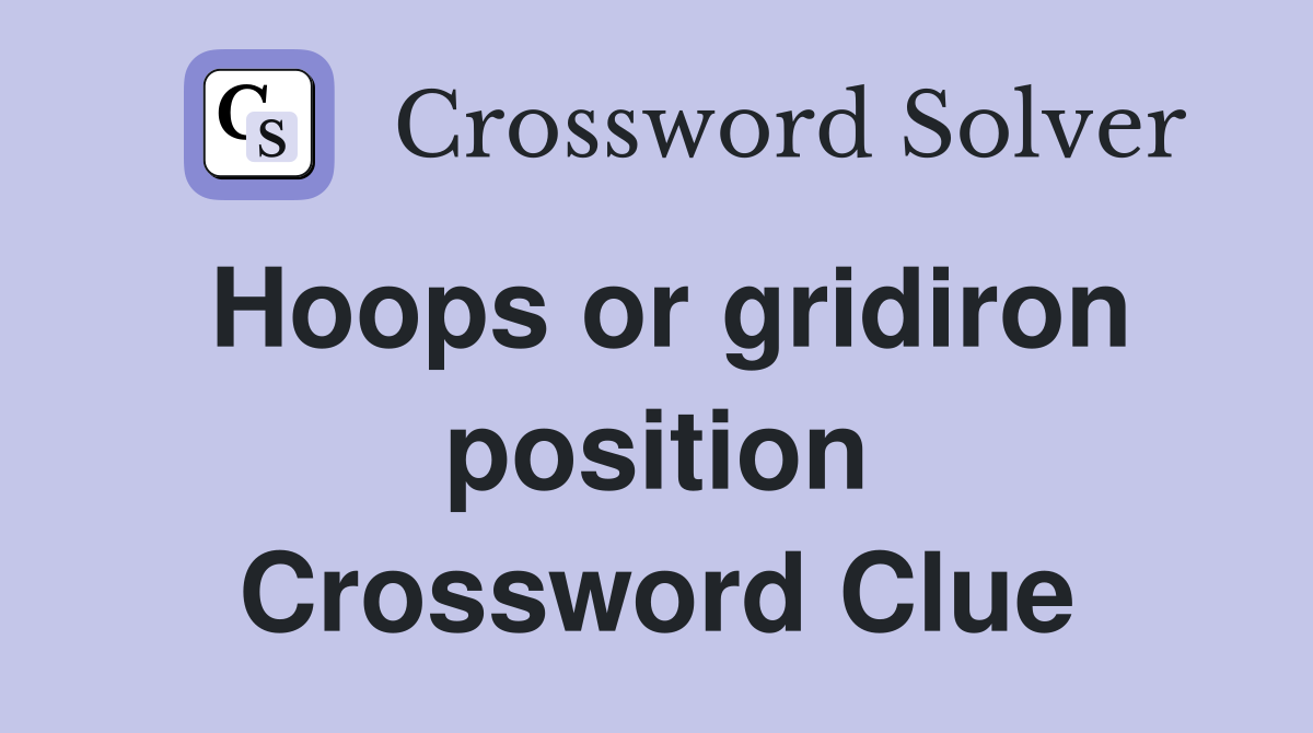 Hoops or gridiron position Crossword Clue