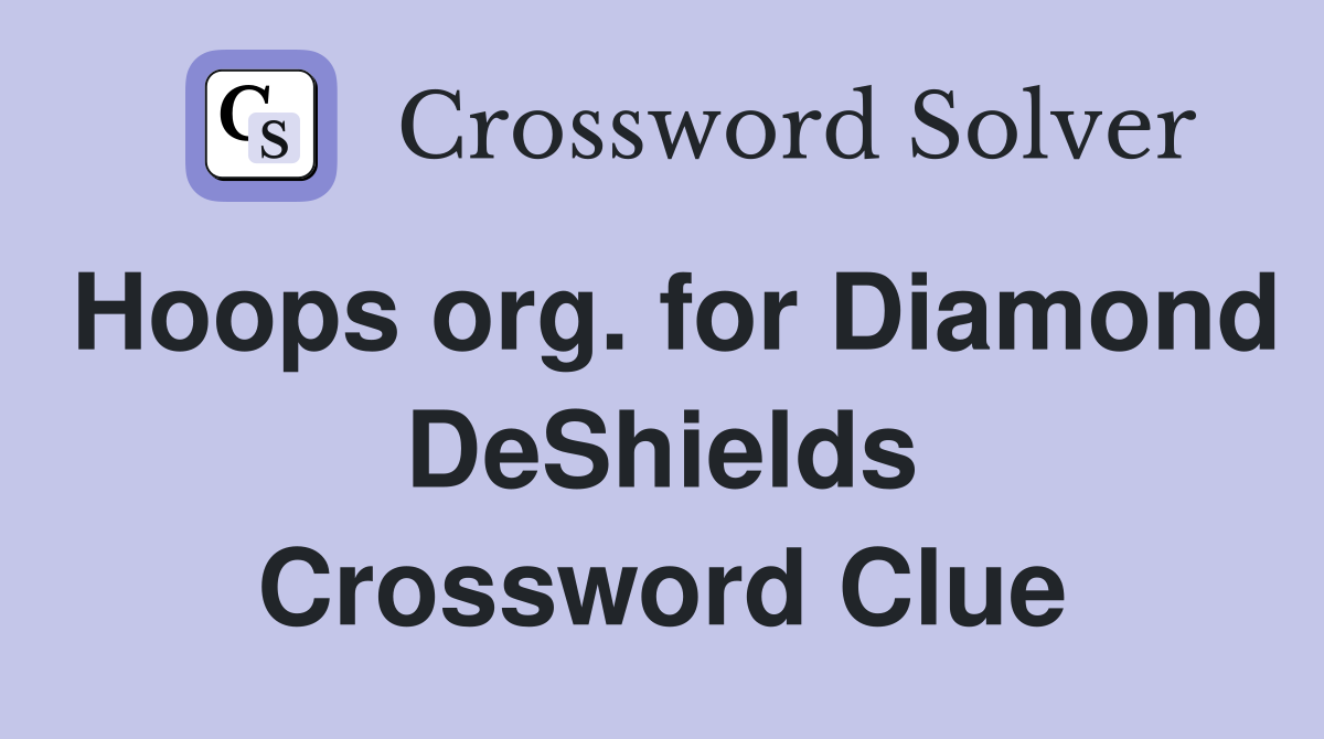 Hoops org. for Diamond DeShields Crossword Clue