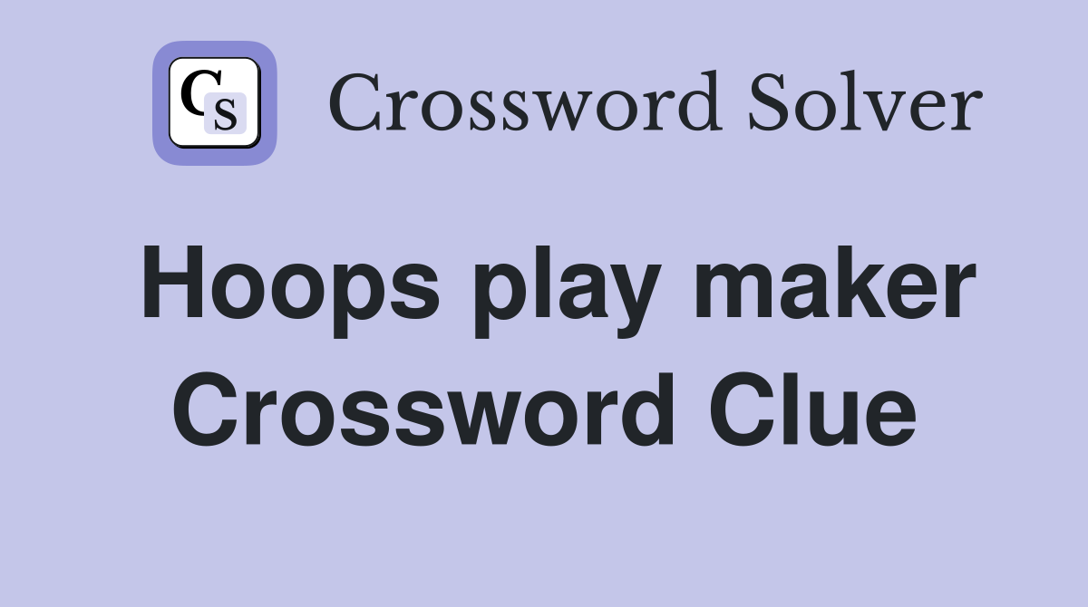 Hoops play maker Crossword Clue