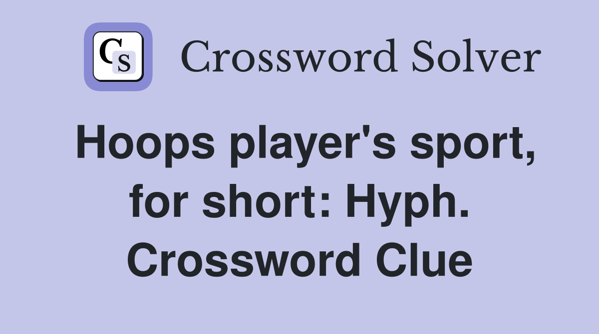 Hoops player's sport, for short: Hyph. Crossword Clue