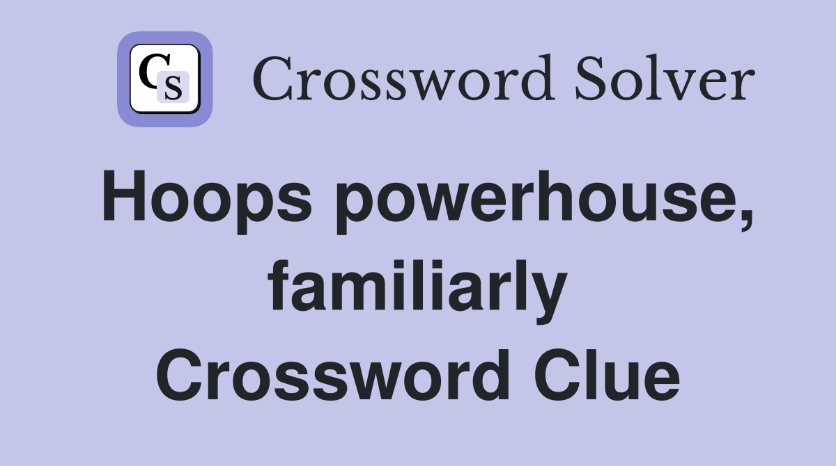 Hoops powerhouse, familiarly Crossword Clue