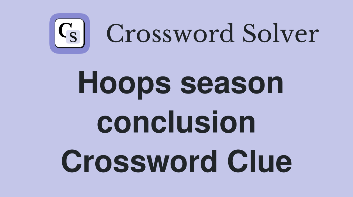 Hoops season conclusion Crossword Clue