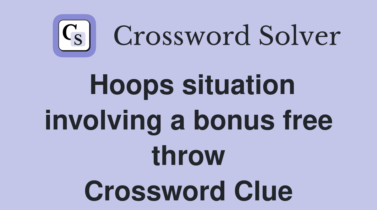 Hoops situation involving a bonus free throw Crossword Clue