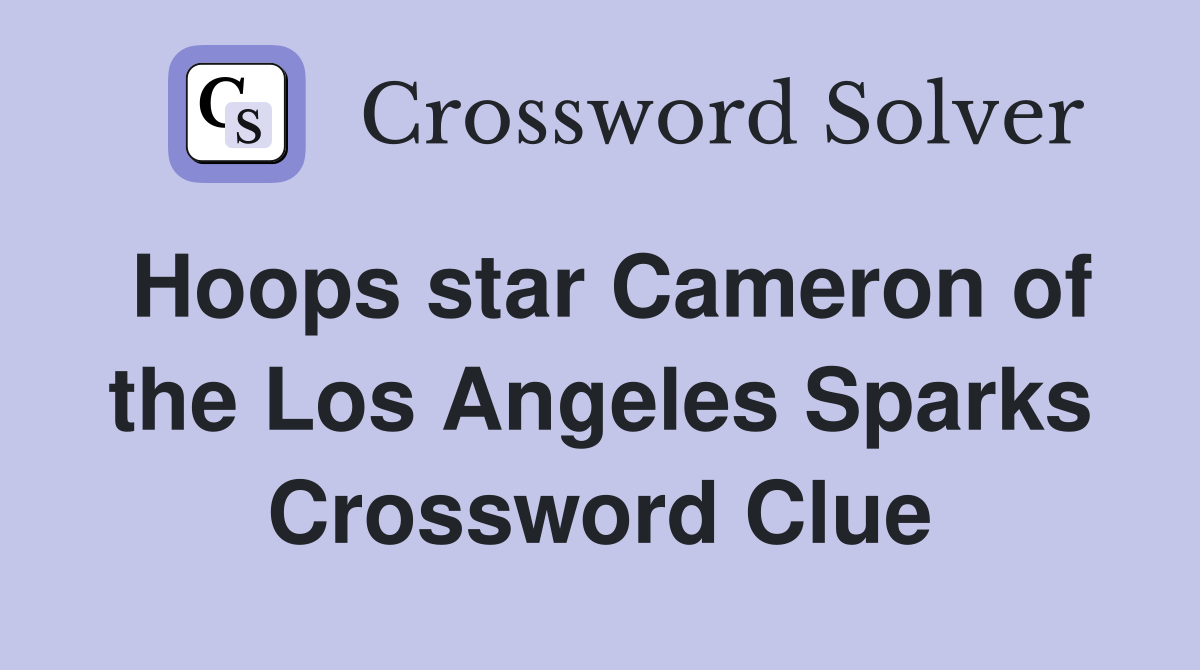 Hoops star Cameron of the Los Angeles Sparks Crossword Clue