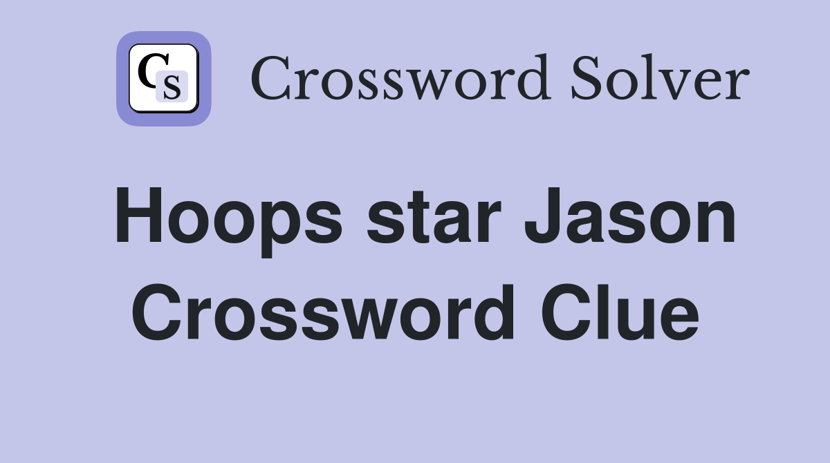 Hoops star Jason Crossword Clue