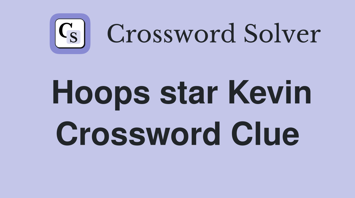 Hoops star Kevin Crossword Clue