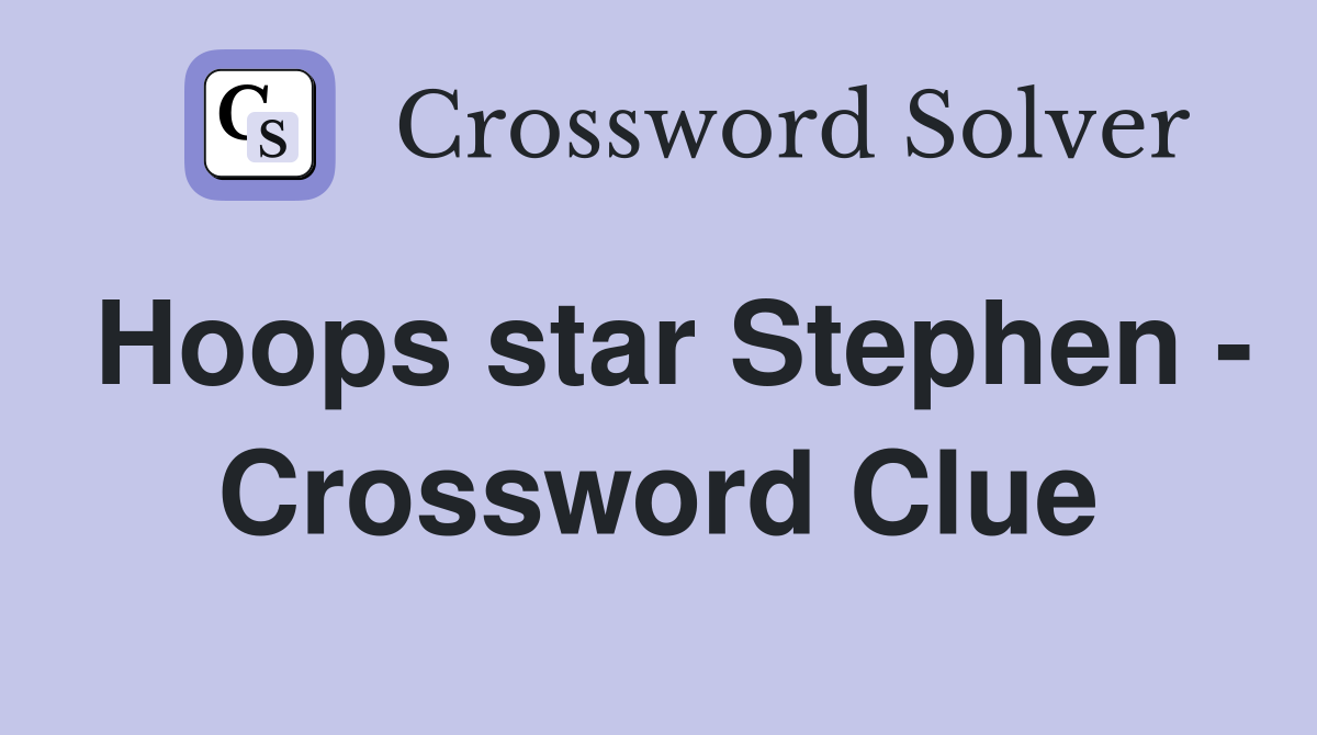 Hoops star Stephen - Crossword Clue