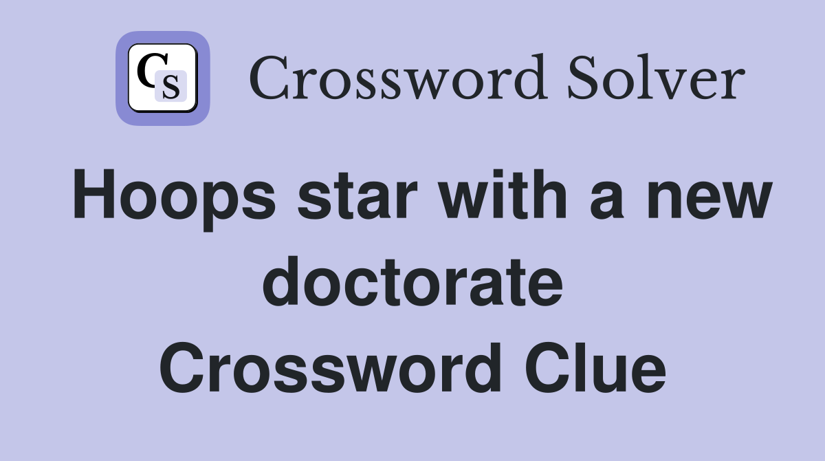 Hoops star with a new doctorate Crossword Clue