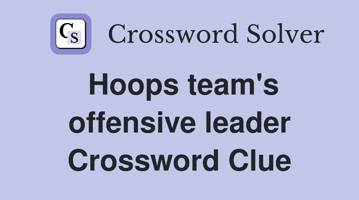 Hoops team's offensive leader Crossword Clue