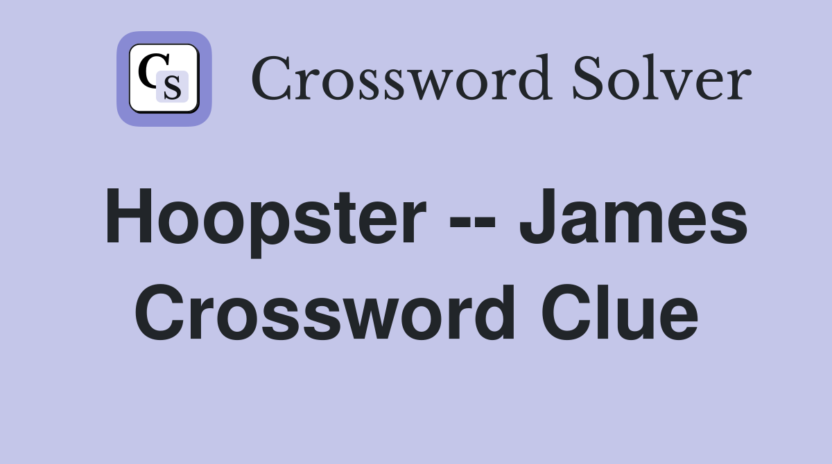 Hoopster -- James Crossword Clue